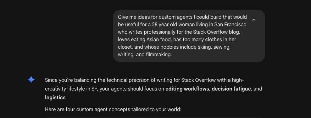 Screenshot of Gemini conversation where Phoebe asks for custom agent ideas for a 28 year old woman living in San Francisco who writes professional for the Stack Overflow blog, loves eating Asian food, has too many clothes in her closet, and whose hobbies include skiing, sewing, writing, and filmmaking.