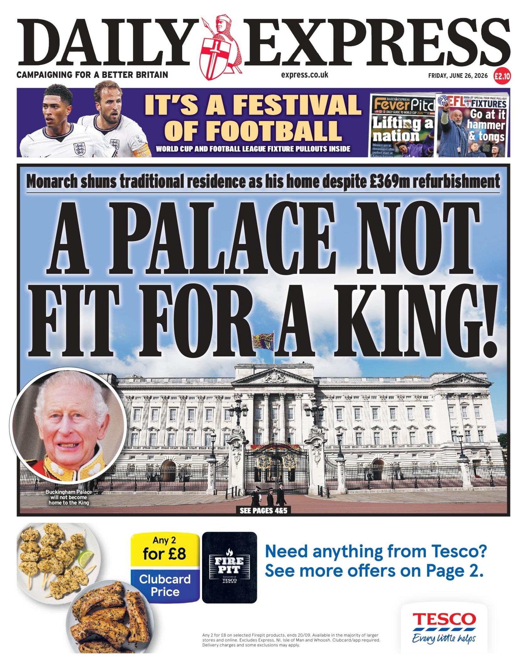 "A palace not fit for a King," reads the headline on the front page of the Daily Express.