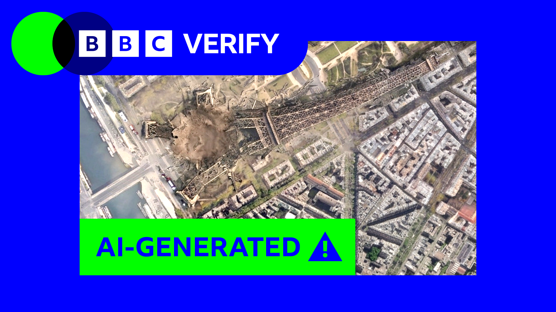 A fake AI-generated satellite image showing the Eiffel Tower in Paris has collapsed using Google's new AI satellite imagery tool. This image has a blue BBC Verify border and the BBC Verify logo appears at the top left. A large green banner across the image reads “AI-GENERATED” alongside a warning icon, indicating the picture is artificially created.