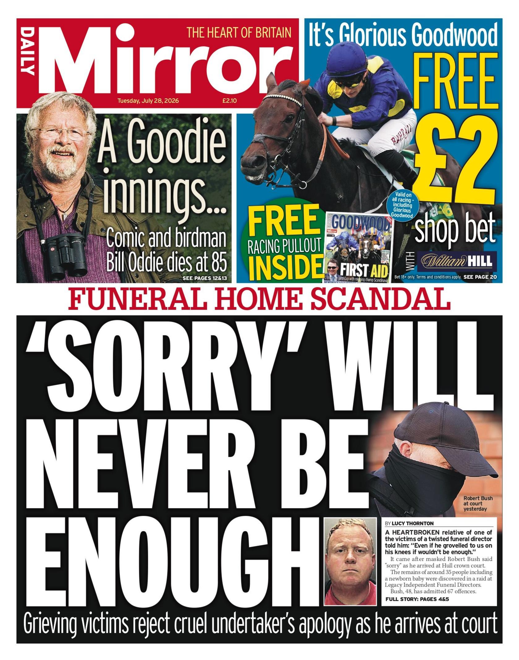 "Funeral home scandal: 'Sorry' will never be enough," reads the headline on the front page of the Daily Mirror.