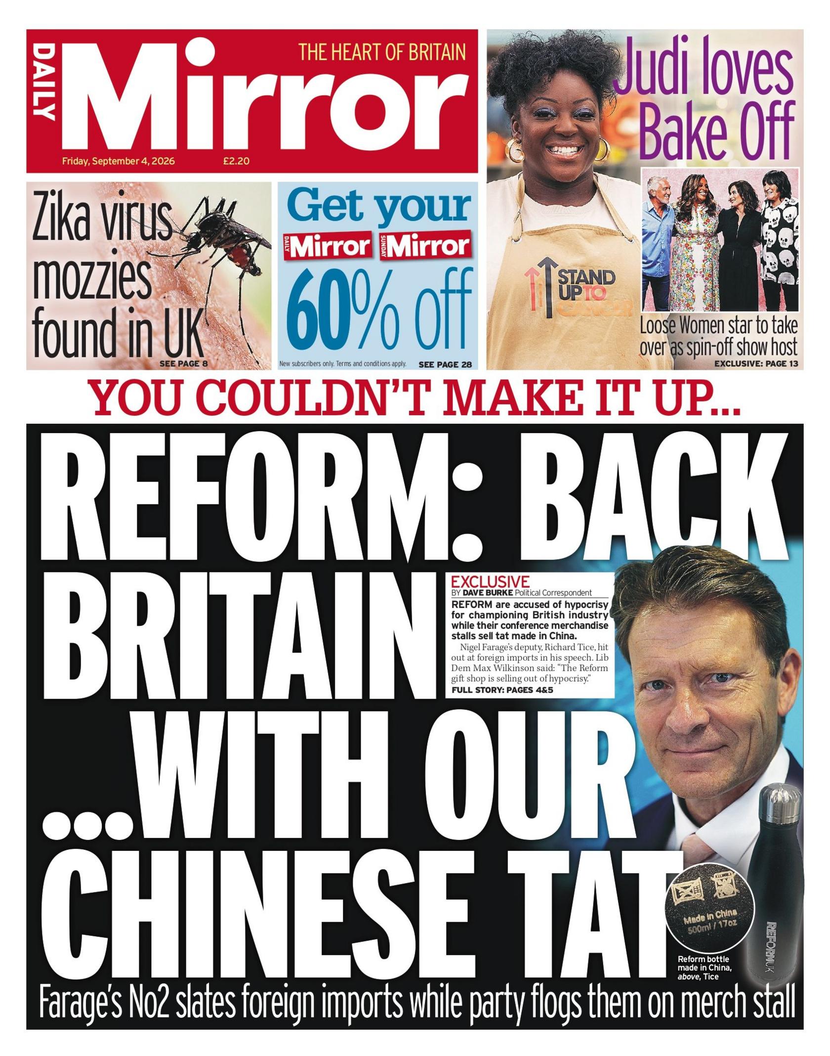 "Reform: Back Britain... with our Chinese tat. Farage's No2 slates foreign imports while party flogs them on merch stall," reads the headline on the front page of the Daily Mirror.