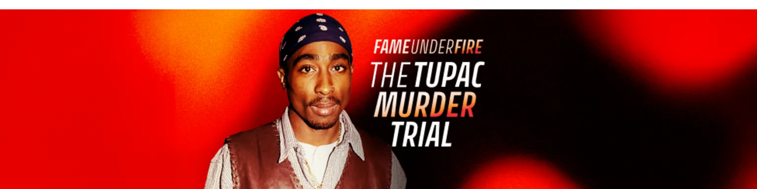 A promo image shows Tupac and the words, "FAME UNDER FIRE THE TUPAC MURDER TRIAL"
