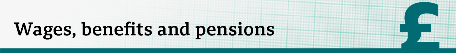 Wages, benefits and pensions