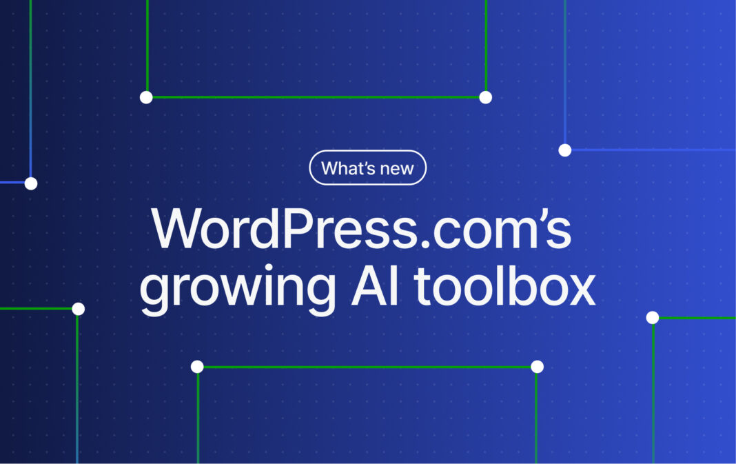 WordPress.com Changelog: Your Growing AI Toolbox Changelog growing ai toolbox