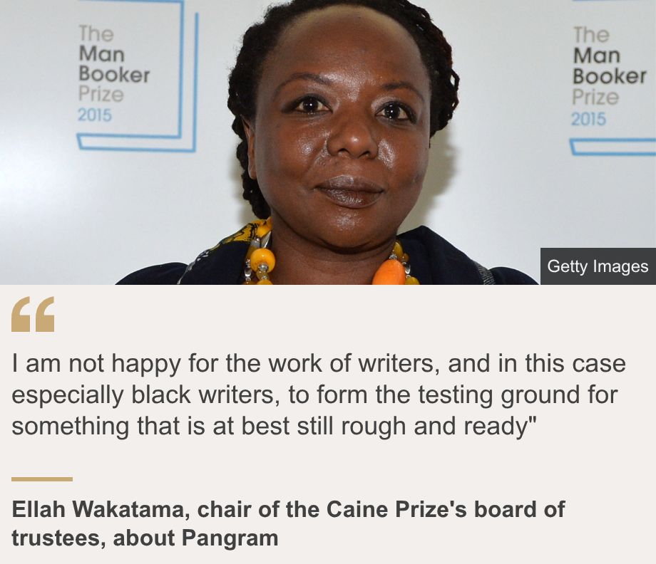 "I am not happy for the work of writers, and in this case especially black writers, to form the testing ground for something that is at best still rough and ready"", Source: Ellah Wakatama, chair of the Caine Prize's board of trustees, about Pangram, Source description: , Image: Ellah Wakatama