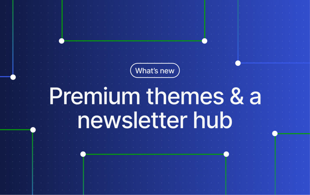 WordPress.com Changelog: Premium Themes on Paid Plans and an Upgraded Newsletter Hub Premium themes newsletter hub 1